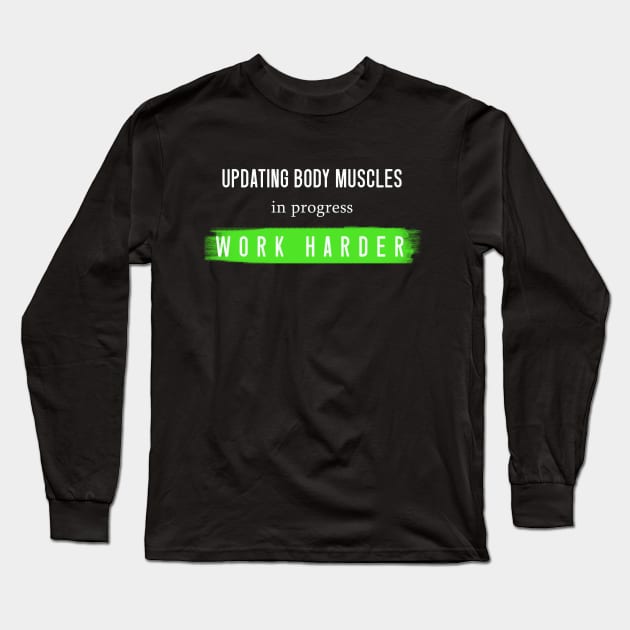 ''Updating body muscles in progress work harder''funny gym motivation design Long Sleeve T-Shirt by Skylimit